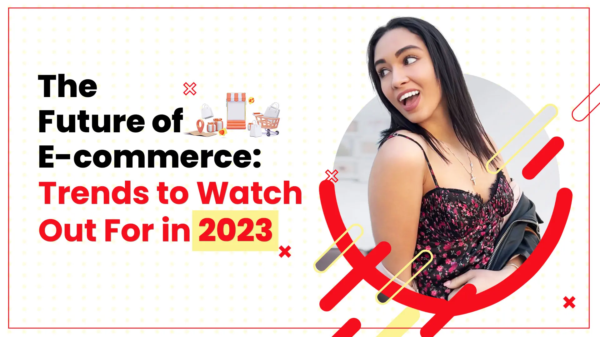 The Future of E-commerce: Trends to watch out For in 2023